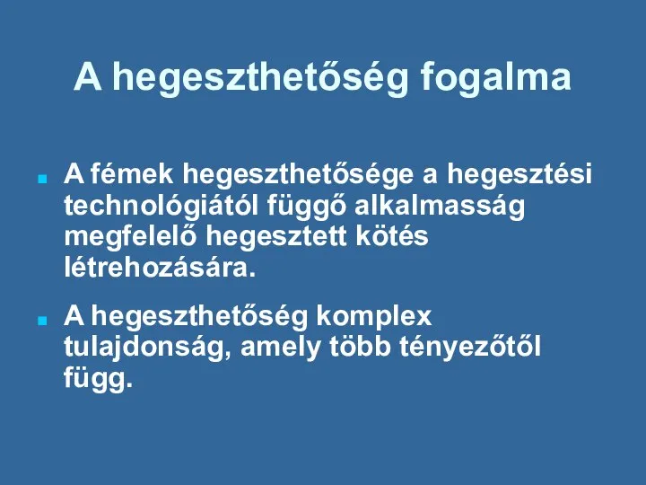 A hegeszthetőség fogalma A fémek hegeszthetősége a hegesztési technológiától függő alkalmasság megfelelő