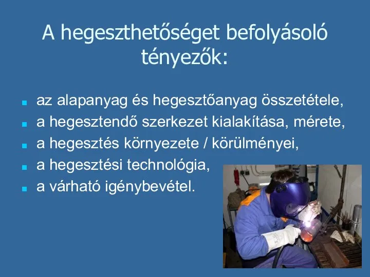 A hegeszthetőséget befolyásoló tényezők: az alapanyag és hegesztőanyag összetétele, a hegesztendő szerkezet