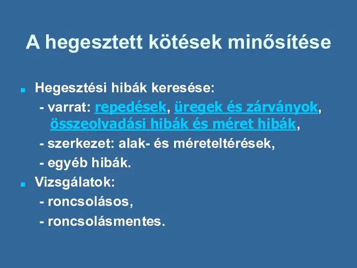 A hegesztett kötések minősítése Hegesztési hibák keresése: - varrat: repedések, üregek és