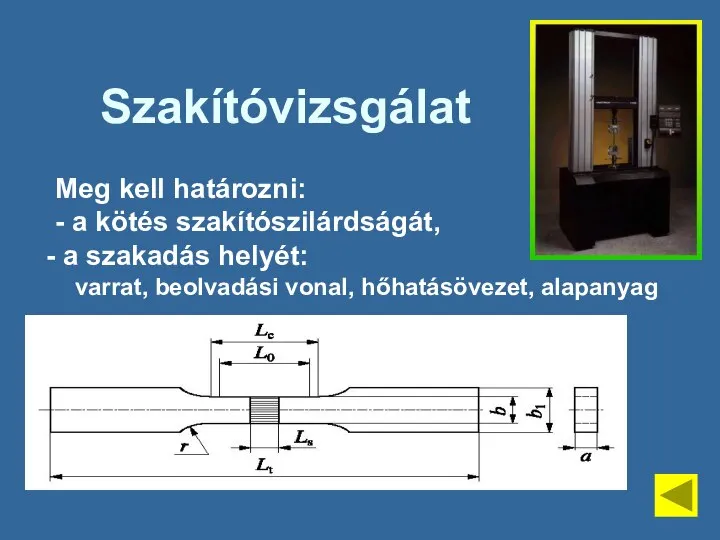 Szakítóvizsgálat Meg kell határozni: - a kötés szakítószilárdságát, a szakadás helyét: varrat, beolvadási vonal, hőhatásövezet, alapanyag