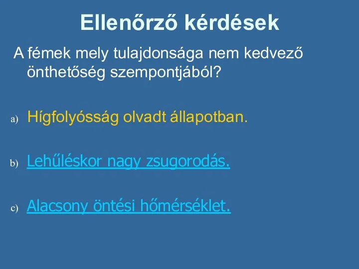 Ellenőrző kérdések A fémek mely tulajdonsága nem kedvező önthetőség szempontjából? Hígfolyósság olvadt