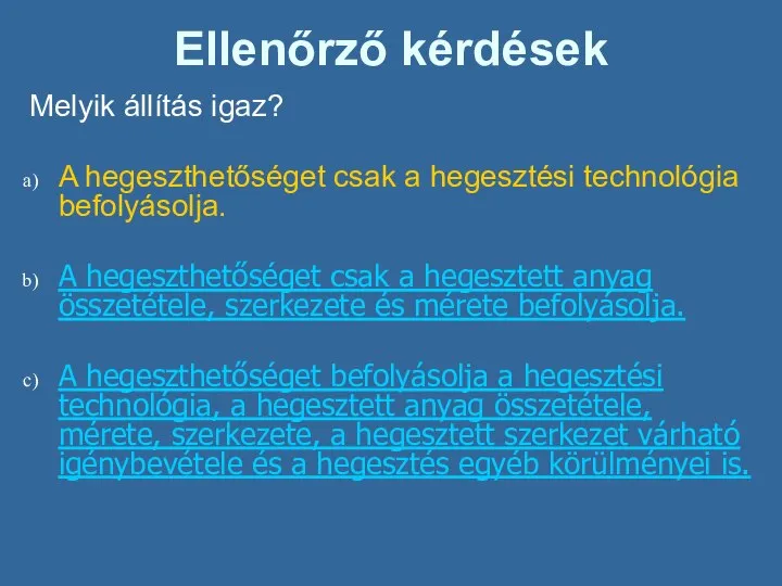 Ellenőrző kérdések Melyik állítás igaz? A hegeszthetőséget csak a hegesztési technológia befolyásolja.