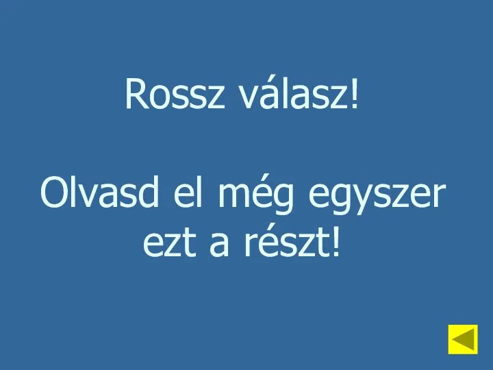 Rossz válasz! Olvasd el még egyszer ezt a részt!