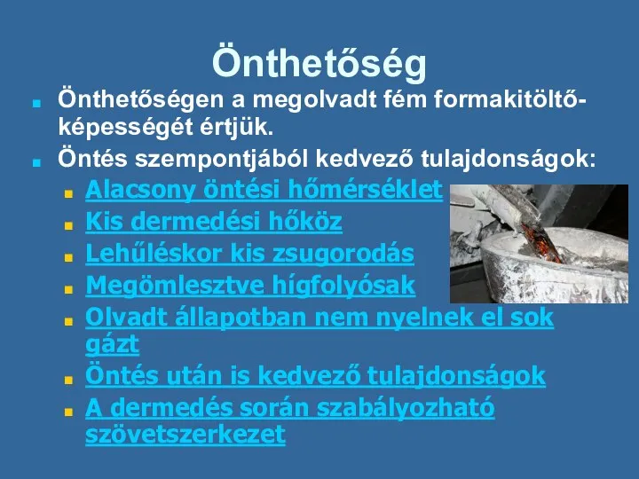 Önthetőség Önthetőségen a megolvadt fém formakitöltő- képességét értjük. Öntés szempontjából kedvező tulajdonságok: