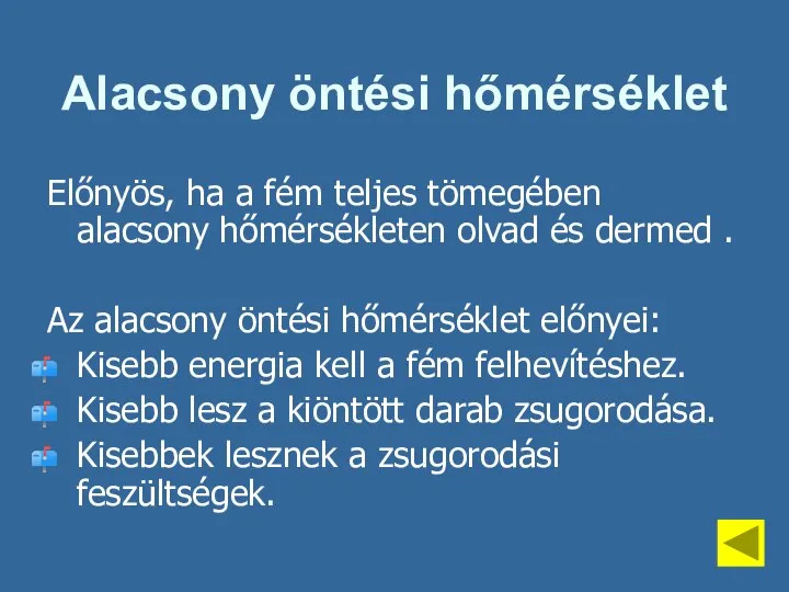 Alacsony öntési hőmérséklet Előnyös, ha a fém teljes tömegében alacsony hőmérsékleten olvad