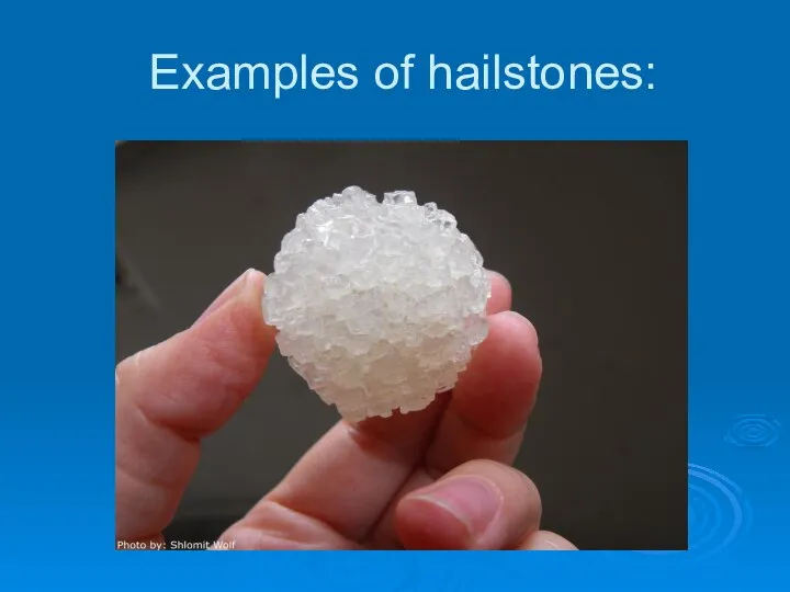 Examples of hailstones: