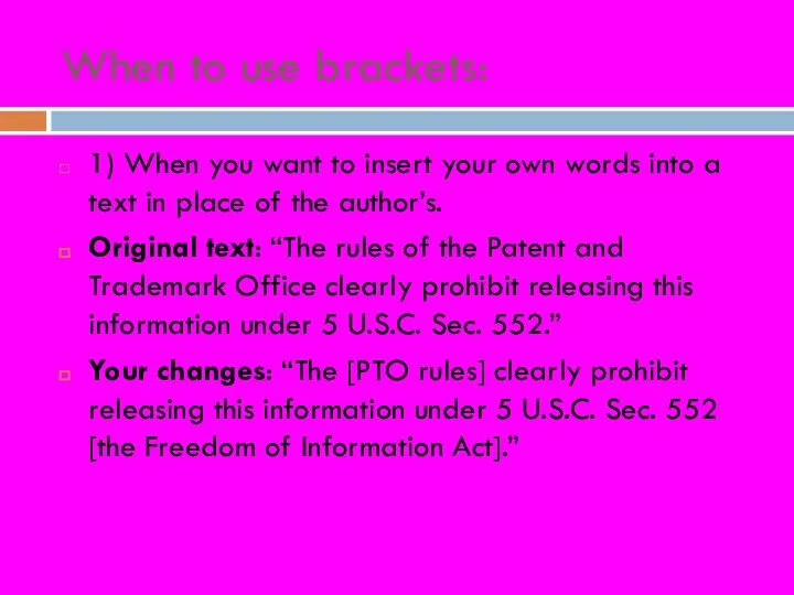 When to use brackets: 1) When you want to insert your own