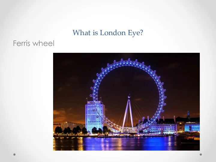 What is London Eye? Ferris wheel