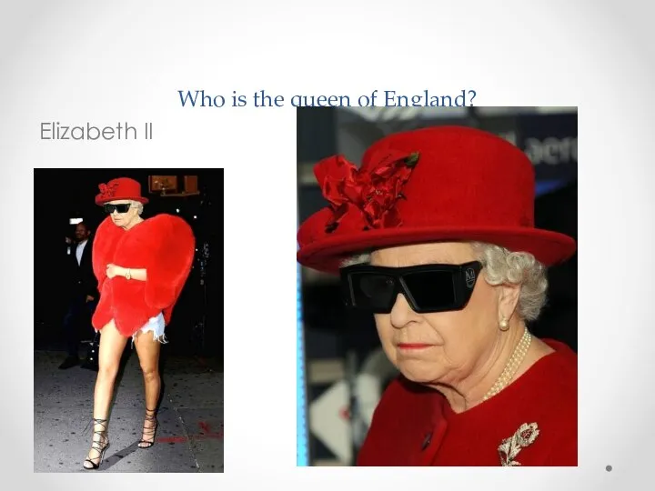 Who is the queen of England? Elizabeth II