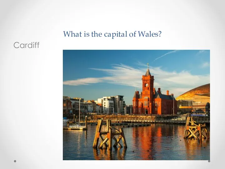 What is the capital of Wales? Cardiff