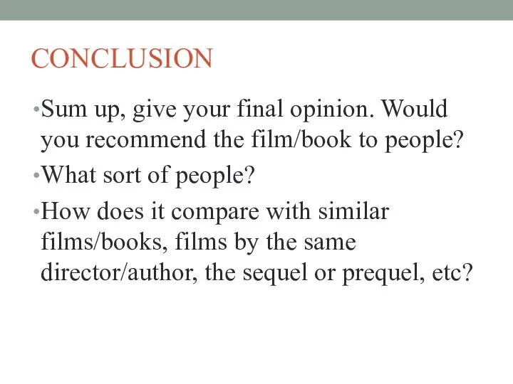 CONCLUSION Sum up, give your final opinion. Would you recommend the film/book