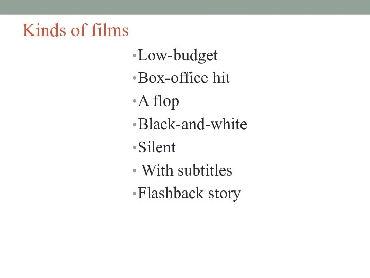 Kinds of films Low-budget Box-office hit A flop Black-and-white Silent With subtitles Flashback story