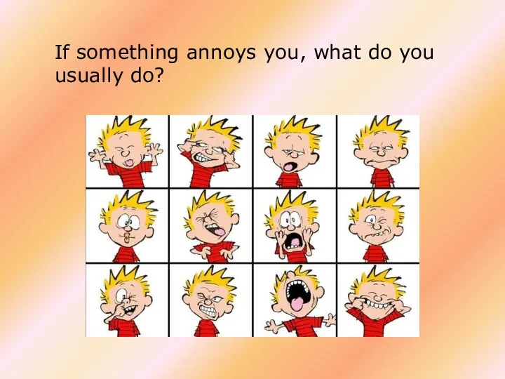 If something annoys you, what do you usually do?