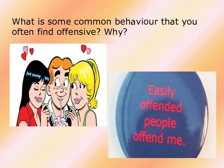 What is some common behaviour that you often find offensive? Why?