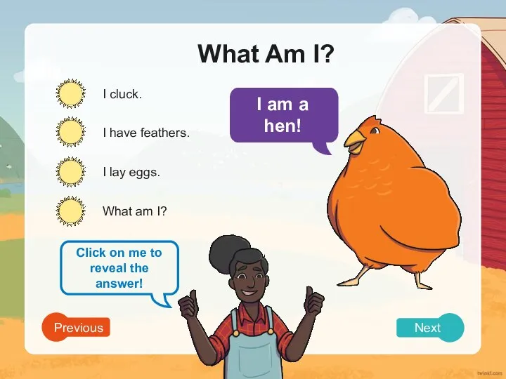 What Am I? I cluck. I have feathers. I lay eggs. What am I? Previous