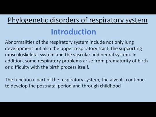 Phylogenetic disorders of respiratory system Introduction Abnormalities of the respiratory system include