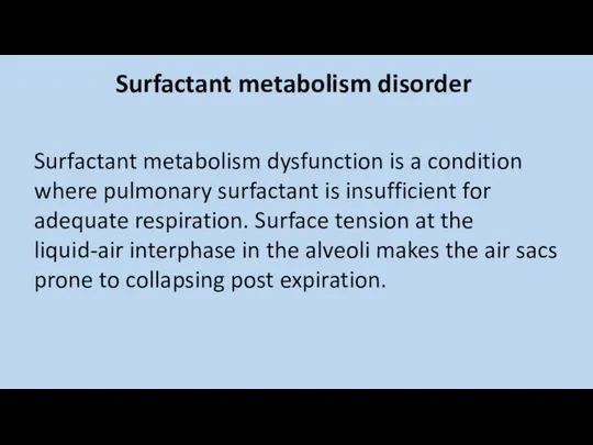 Surfactant metabolism disorder Surfactant metabolism dysfunction is a condition where pulmonary surfactant