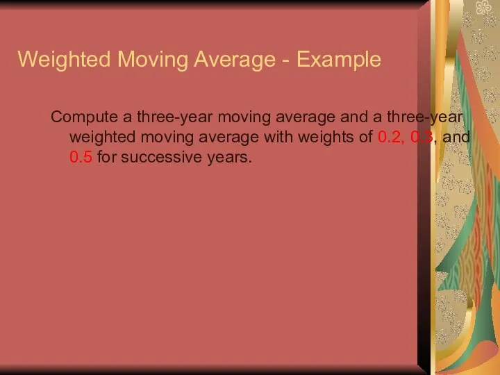 Compute a three-year moving average and a three-year weighted moving average with