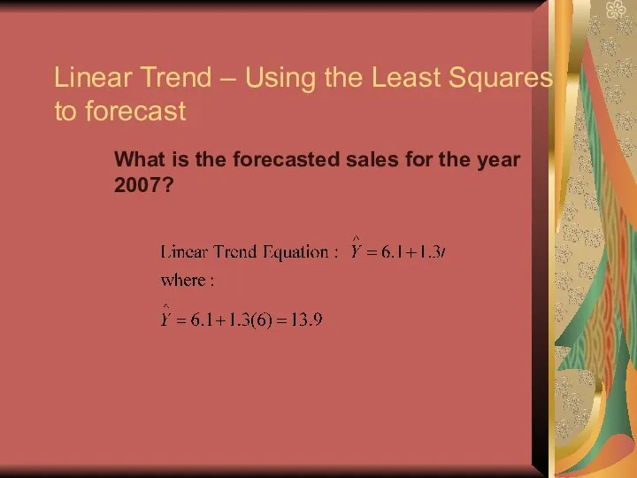 Linear Trend – Using the Least Squares to forecast What is the