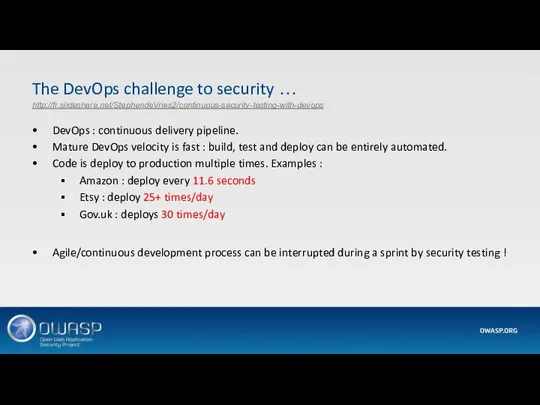 The DevOps challenge to security … http://fr.slideshare.net/StephendeVries2/continuous-security-testing-with-devops DevOps : continuous delivery pipeline.