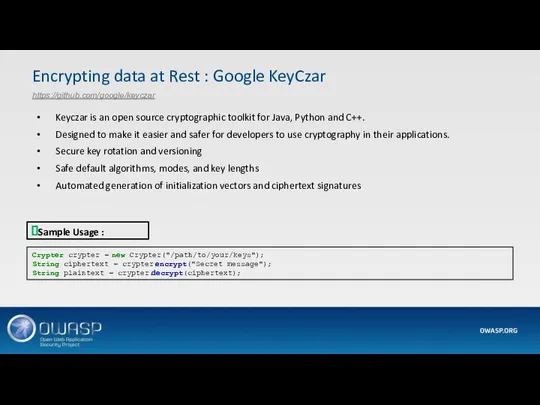 Encrypting data at Rest : Google KeyCzar https://github.com/google/keyczar Sample Usage : Crypter