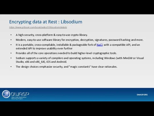 Encrypting data at Rest : Libsodium https://www.gitbook.com/book/jedisct1/libsodium/details A high-security, cross-platform & easy-to-use