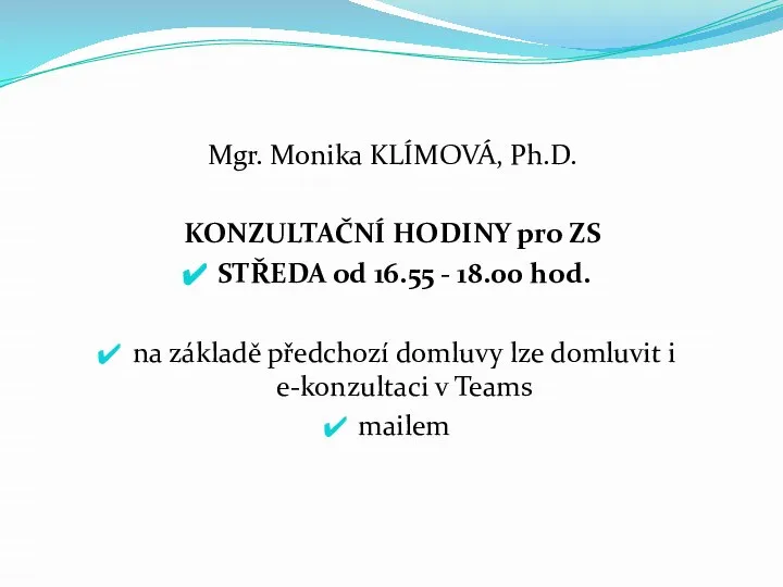 Mgr. Monika KLÍMOVÁ, Ph.D. KONZULTAČNÍ HODINY pro ZS STŘEDA od 16.55 -