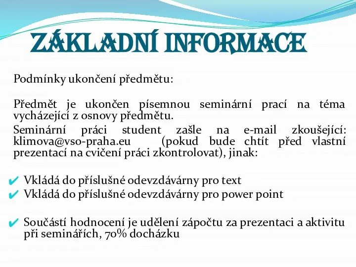 ZÁKLADNÍ INFORMACE Podmínky ukončení předmětu: Předmět je ukončen písemnou seminární prací na