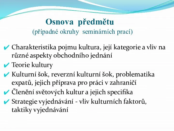 Osnova předmětu (případné okruhy seminárních prací) Charakteristika pojmu kultura, její kategorie a