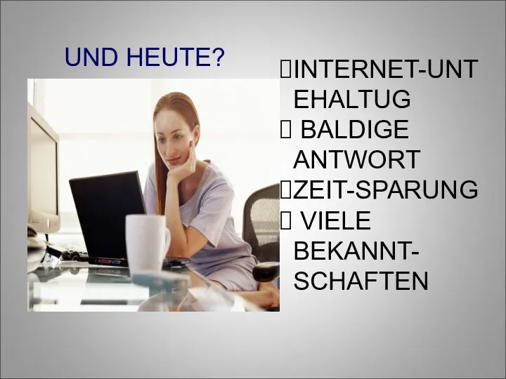 INTERNET-UNTEHALTUG BALDIGE ANTWORT ZEIT-SPARUNG VIELE BEKANNT- SCHAFTEN UND HEUTE?