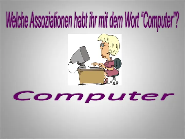 Welche Assoziationen habt ihr mit dem Wort “Computer”? Computer