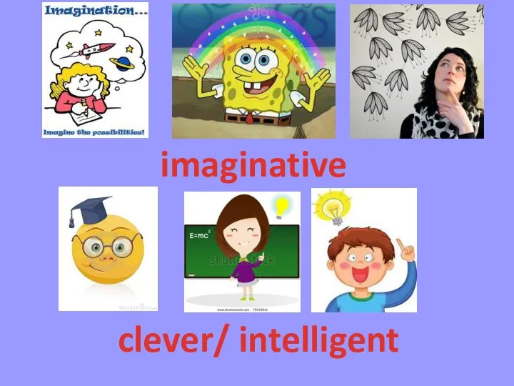 imaginative clever/ intelligent