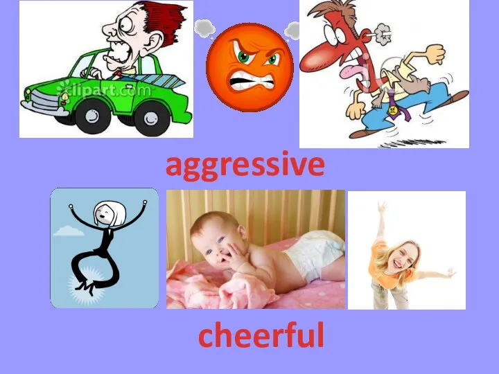 aggressive cheerful