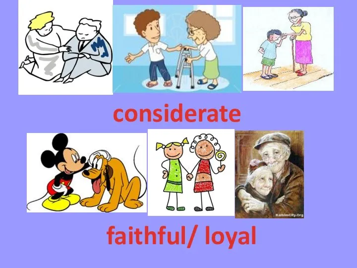considerate faithful/ loyal
