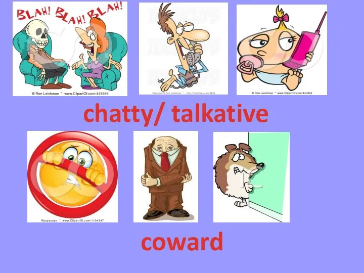 chatty/ talkative coward