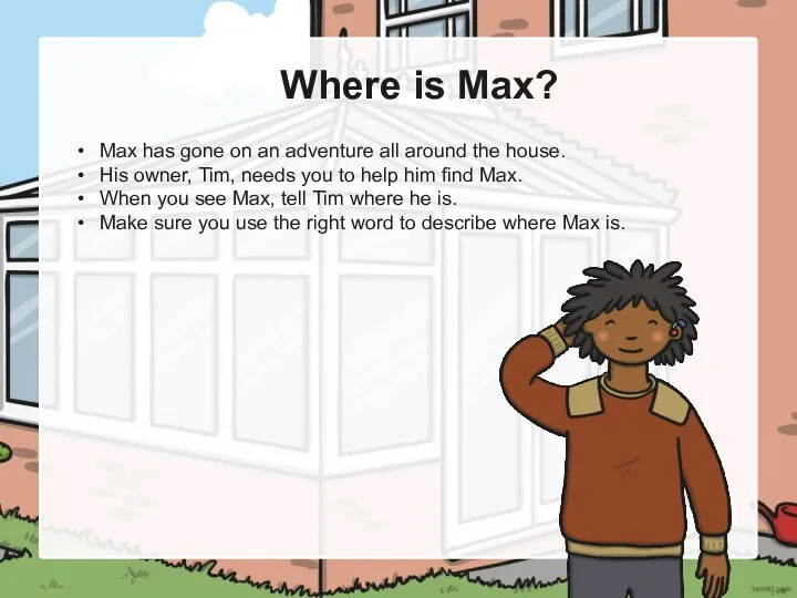 Where is Max? Max has gone on an adventure all around the