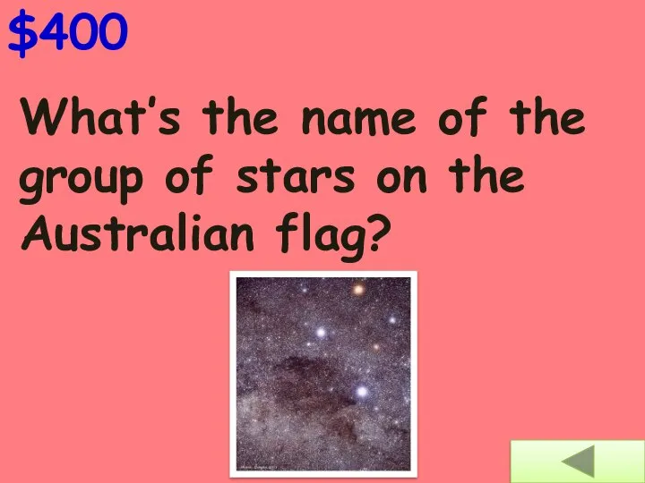 What’s the name of the group of stars on the Australian flag? $400