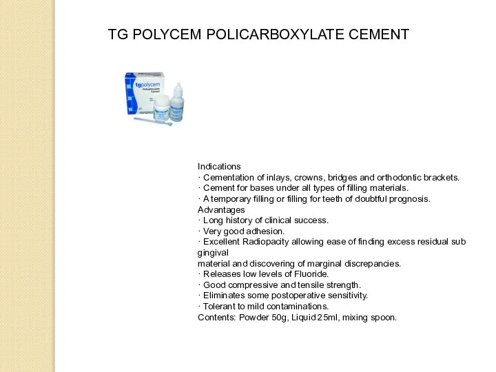 TG POLYCEM POLICARBOXYLATE CEMENT Indications · Cementation of inlays, crowns, bridges and