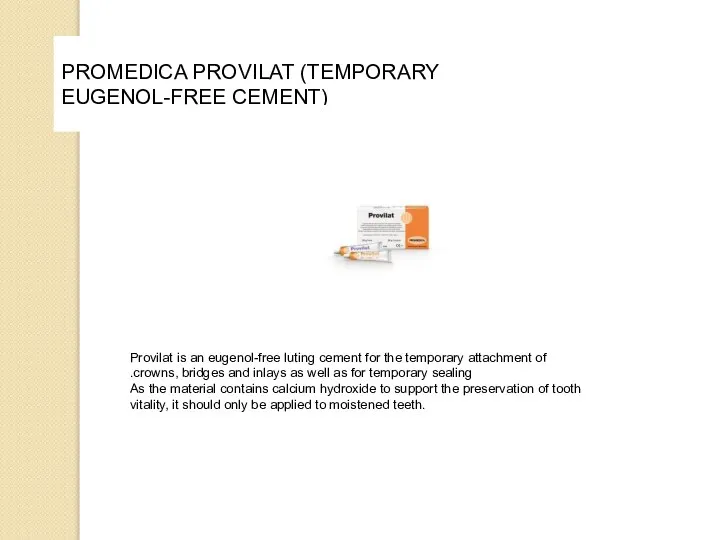 PROMEDICA PROVILAT (TEMPORARY EUGENOL-FREE CEMENT) Provilat is an eugenol-free luting cement for