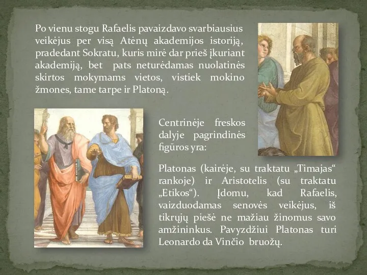 Po vienu stogu Rafaelis pavaizdavo svarbiausius veikėjus per visą Atėnų akademijos istoriją,