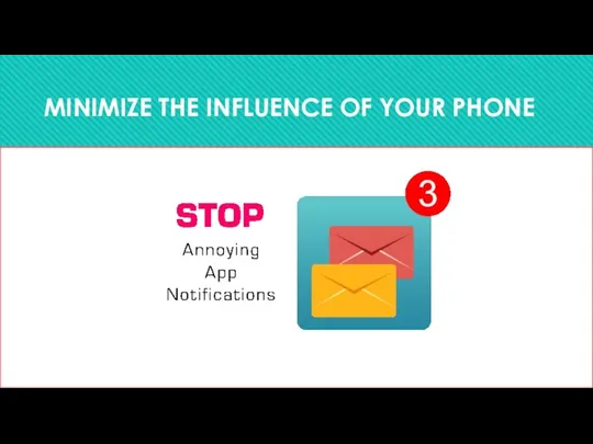 MINIMIZE THE INFLUENCE OF YOUR PHONE