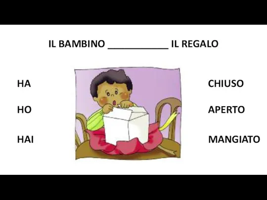 IL BAMBINO ___________ IL REGALO HO HA HAI CHIUSO APERTO MANGIATO