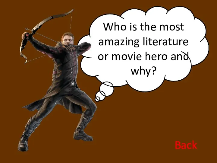 Who is the most amazing literature or movie hero and why? Back