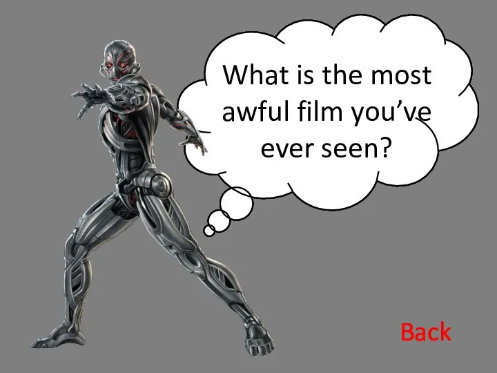 What is the most awful film you’ve ever seen? Back