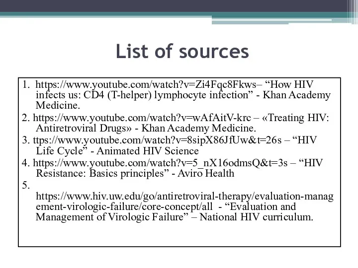 List of sources 1. https://www.youtube.com/watch?v=Zi4Fqc8Fkws– “How HIV infects us: CD4 (T-helper) lymphocyte