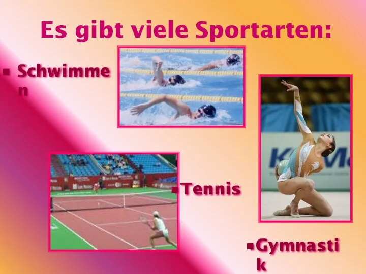 Schwimmen Es gibt viele Sportarten: Gymnastik Tennis