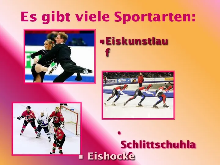 Es gibt viele Sportarten: Eiskunstlauf Schlittschuhlauf Eishockey