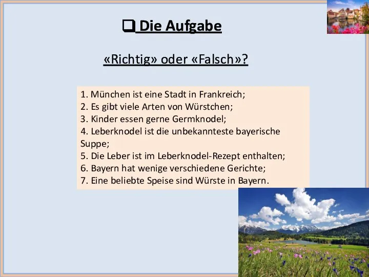 «Richtig» oder «Falsch»? Die Aufgabe 1. München ist eine Stadt in Frankreich;