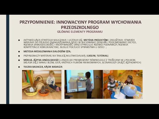 PRZYPOMNIENIE: INNOWACYJNY PROGRAM WYCHOWANIA PRZEDSZKOLNEGO GŁÓWNE ELEMENTY PROGRAMU AKTYWIZUJĄCA STRATEGIA NAUCZANIA I