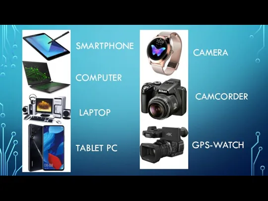 TABLET PC SMARTPHONE COMPUTER LAPTOP GPS-WATCH CAMCORDER CAMERA